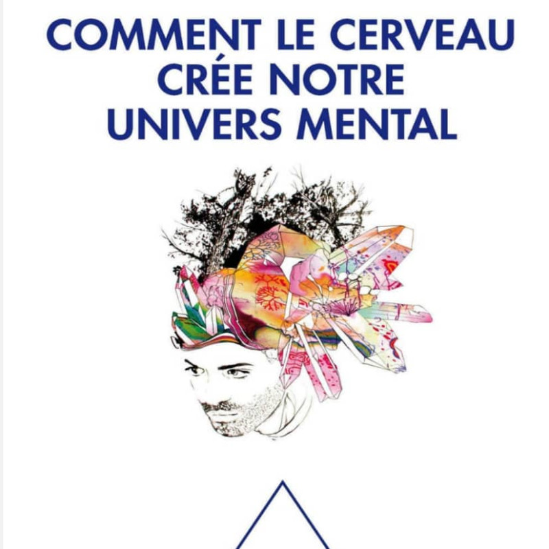 Comment le cerveau créé notre univers mental